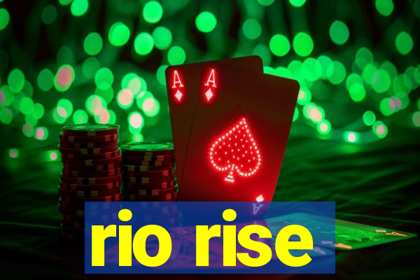 rio rise